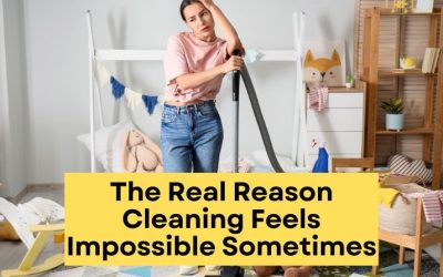 The Real Reason Cleaning Feels Impossible Sometimes